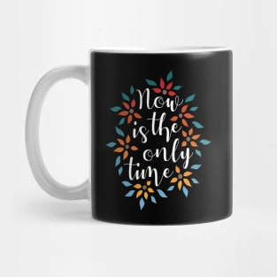 Now Is The Only Time 02 Mug